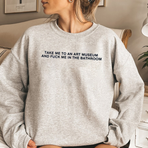 Take Me To An Art Museum And Fuck Me In The Bathroom 2024 Shirt