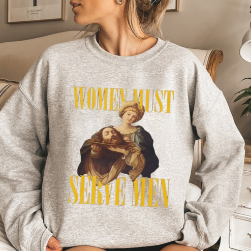 Women Are Born To Serve Men Shirt