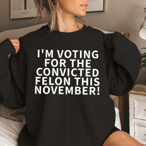I Am Voting For The Convicted Felon This November Shirt