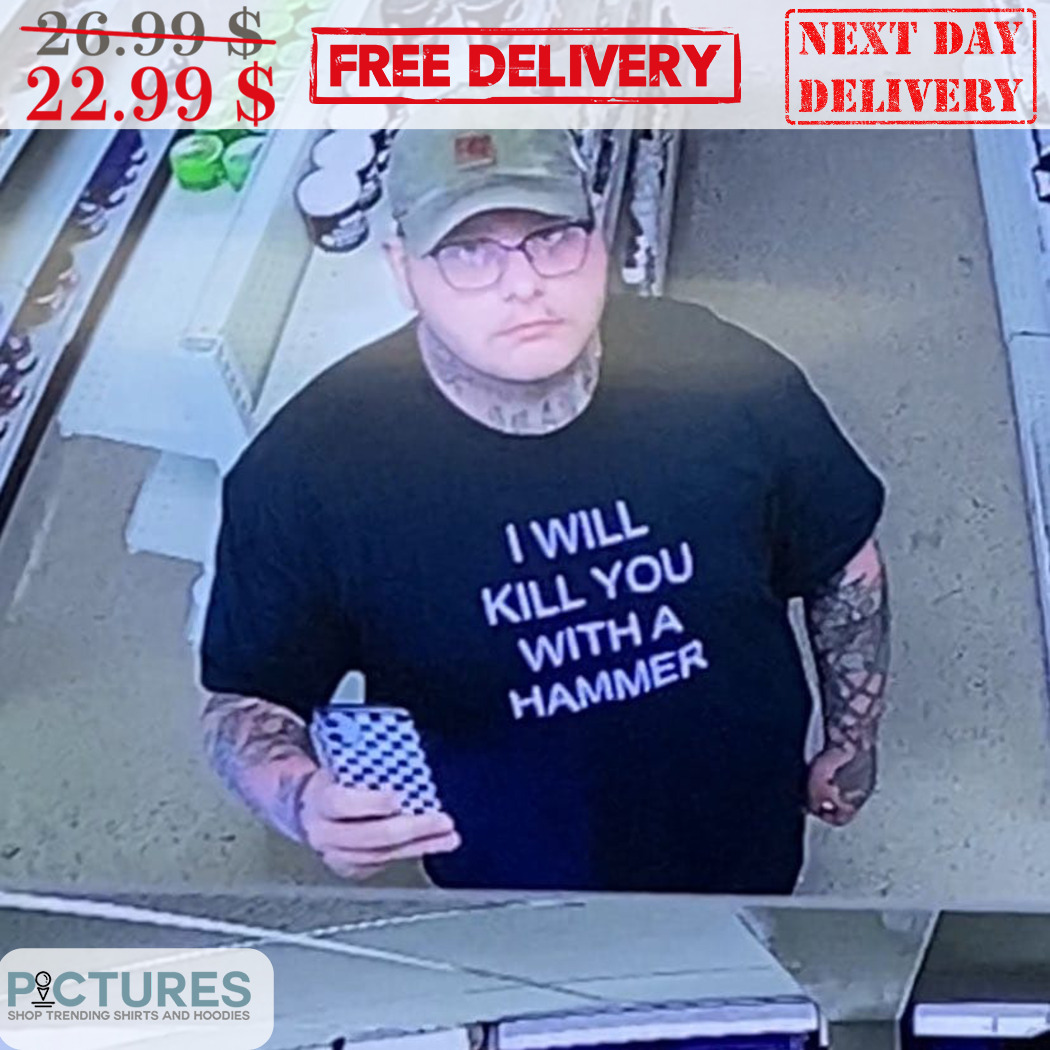 I Will Kill You With A Hammer Shirt