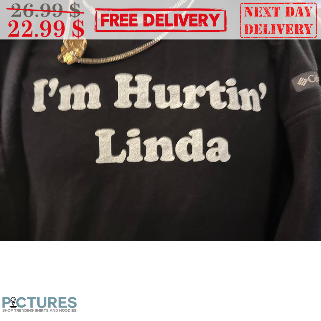I'm Hurtin' Linda Shirt
