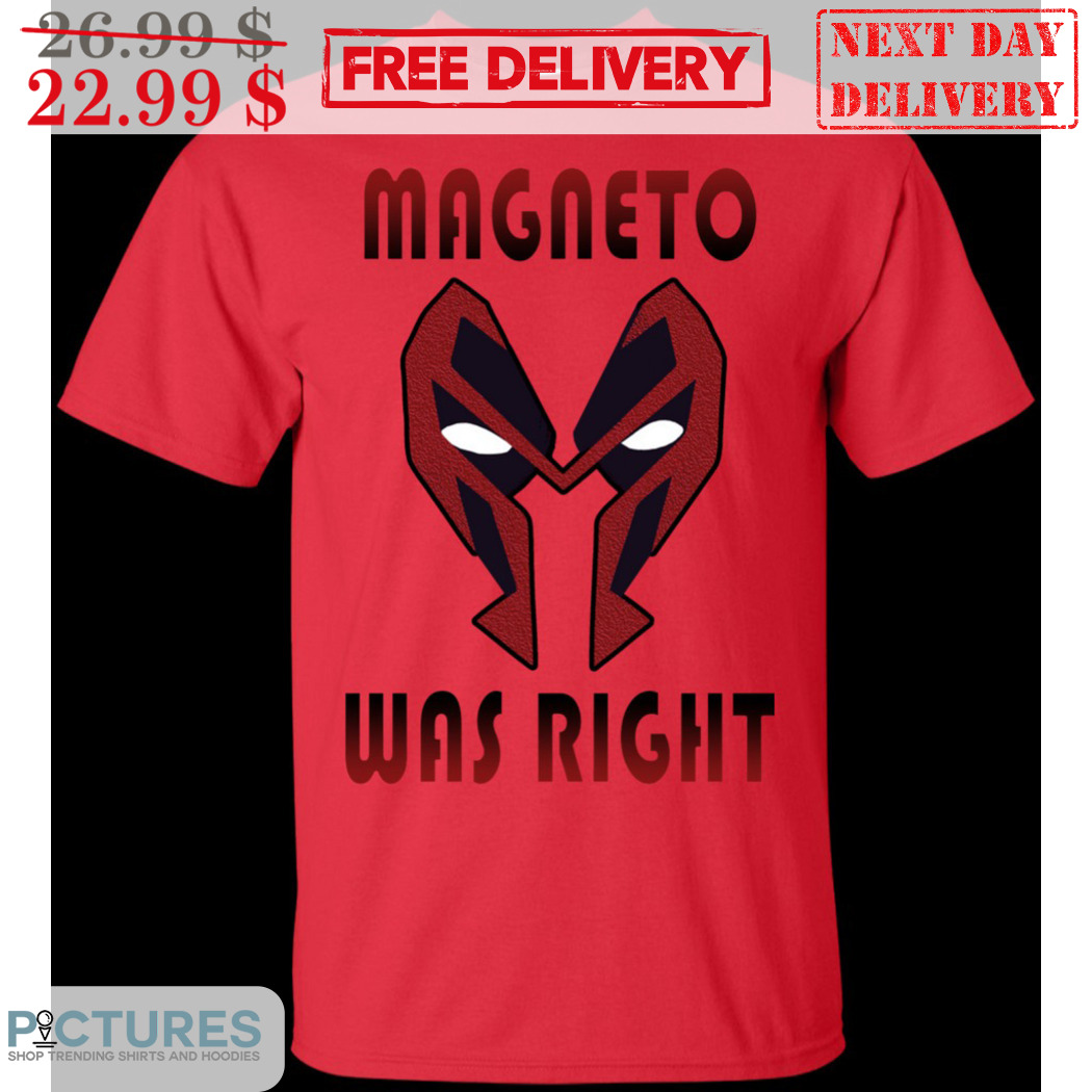Magneto Was Right 2024 Shirt