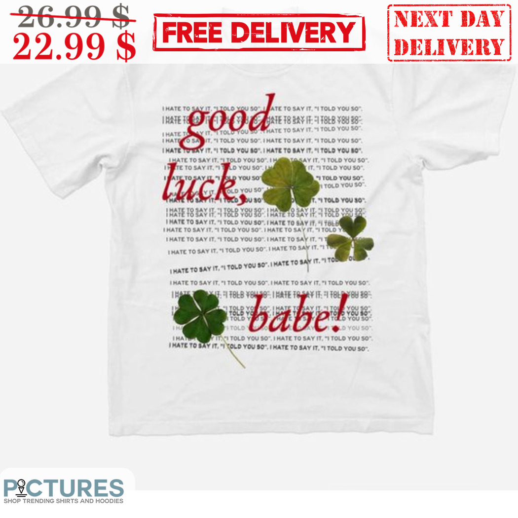 4 Leaf Clover Good Luck Babe Shirt