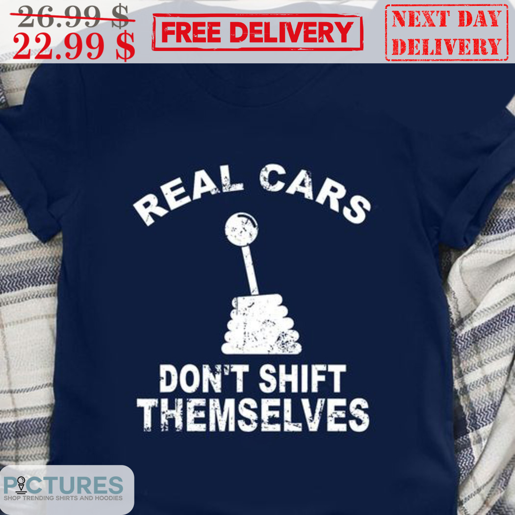 Real Cars Don't Shift Themselves Vintage Shirt