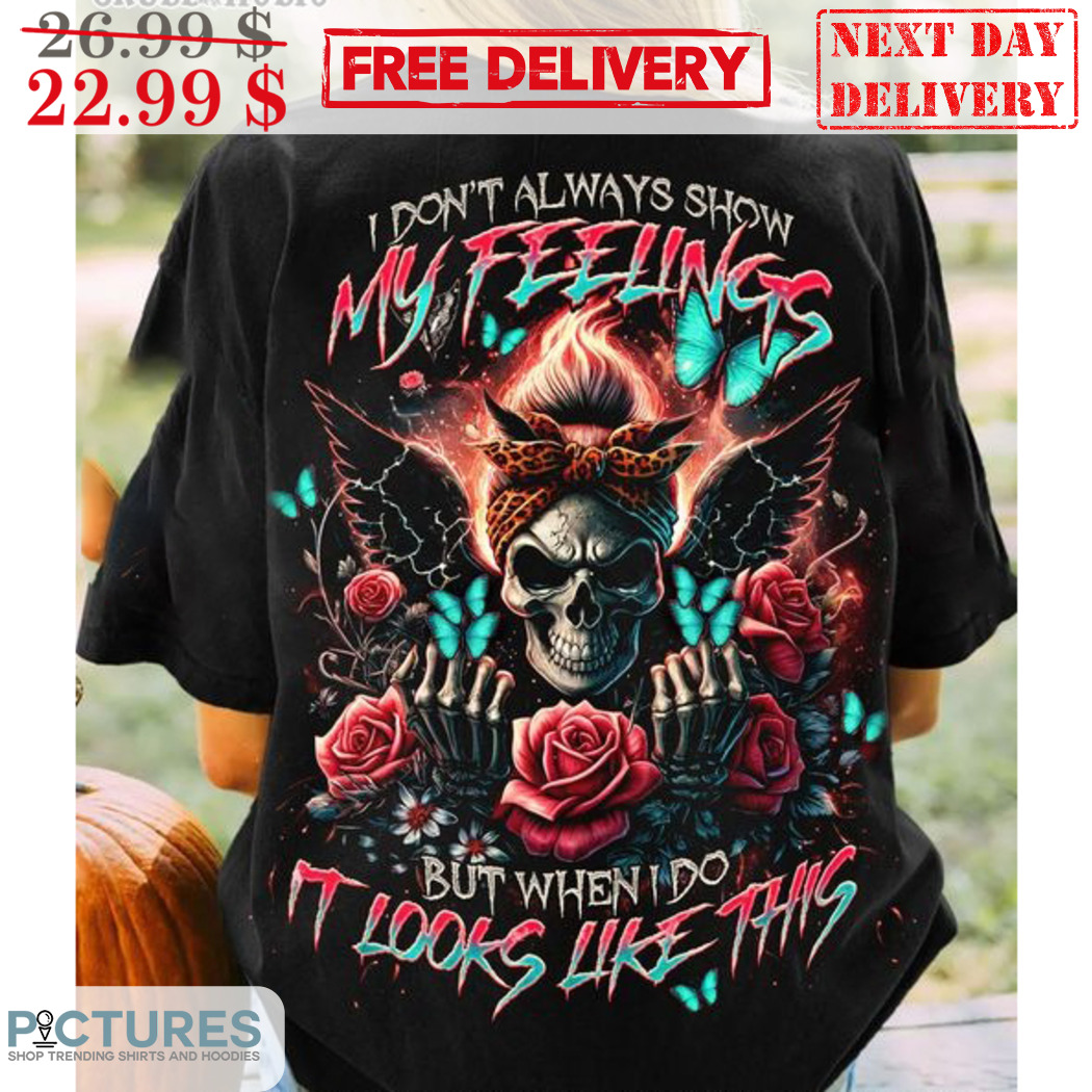 Skull Leopard I Don't Always Show My Feelings But When I Do It Looks Like This Shirt