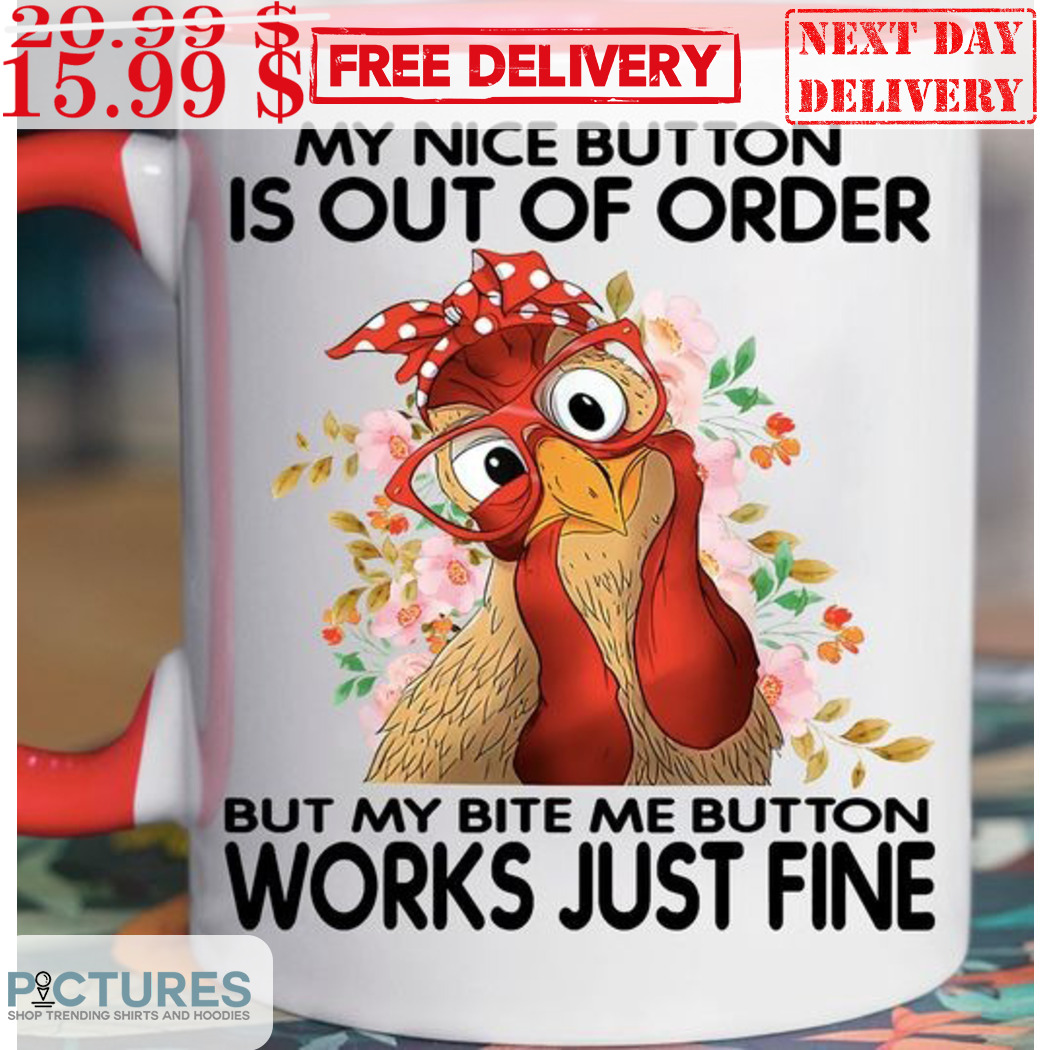 Chicken My Nice Button Is Out Of Order Mug