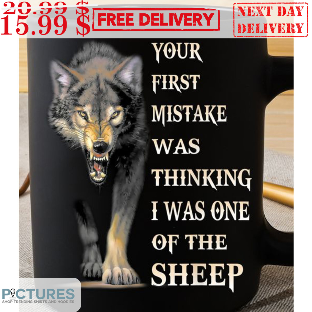 Wolf Your First Mistake Was Thinking I Was One Of The Sheep Mug