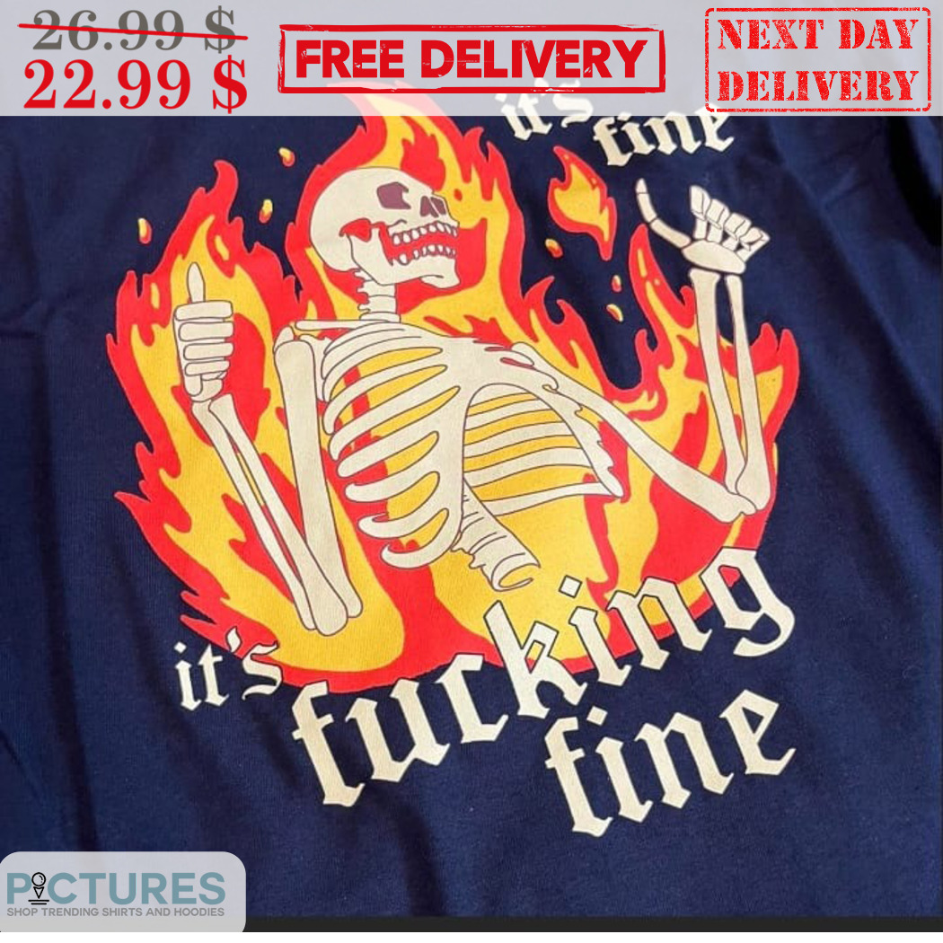 Skeleton It's Fine It's Fucking Fine Shirt
