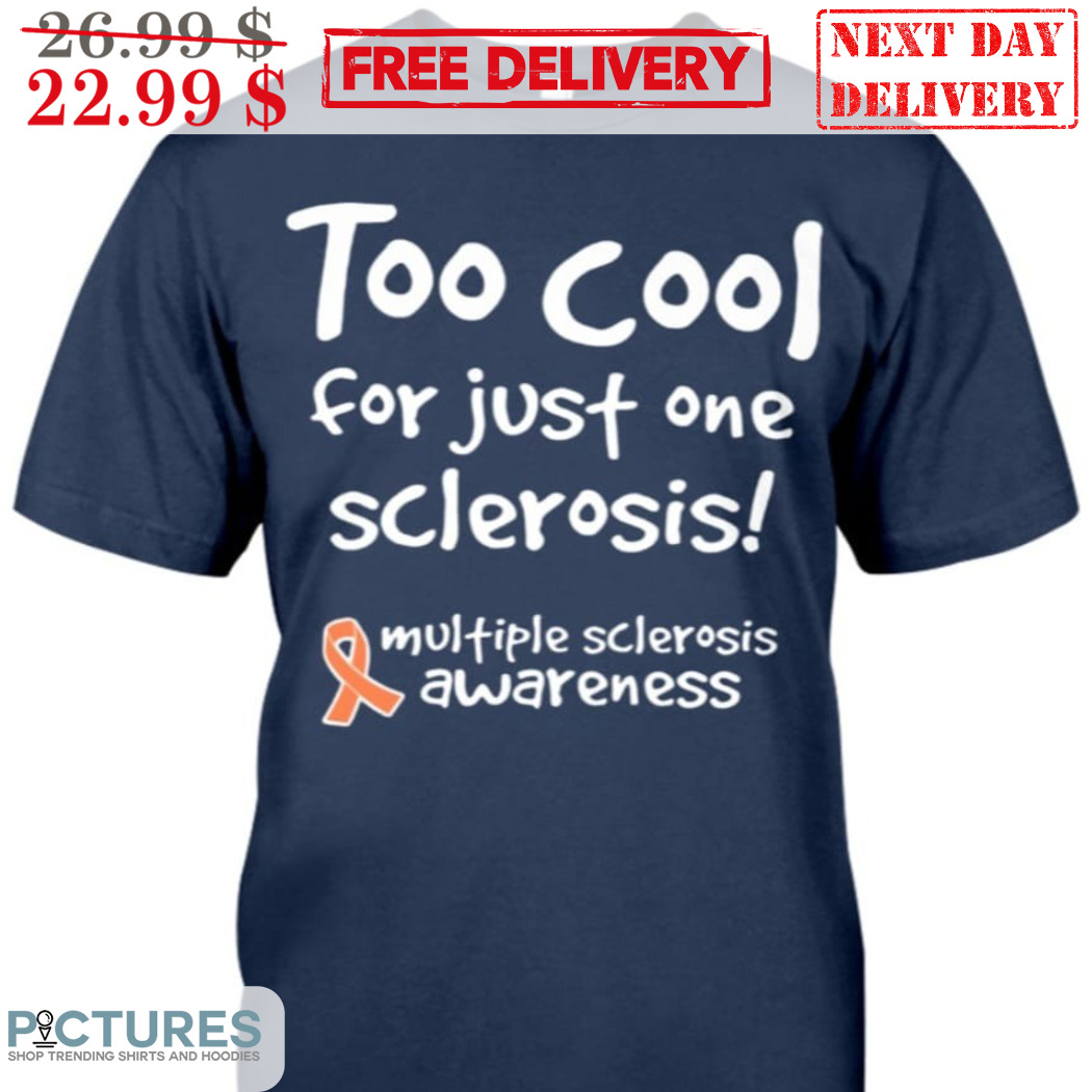 Too Cool For Just One Sclerosis Multiple Sclerosis Awareness Shirt