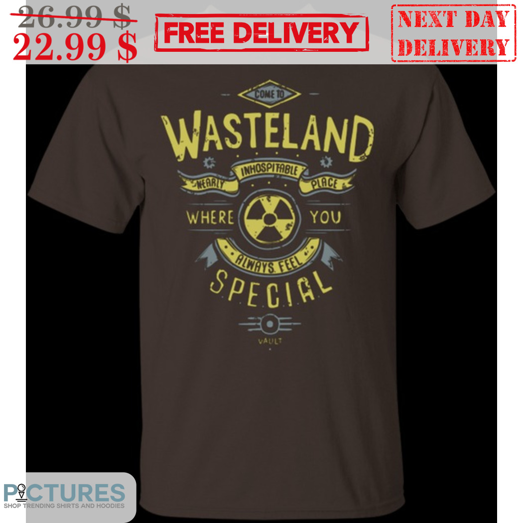 Come To Wasteland Nearly Inhospitable Place Where You Always Feel Special Vintage Shirt