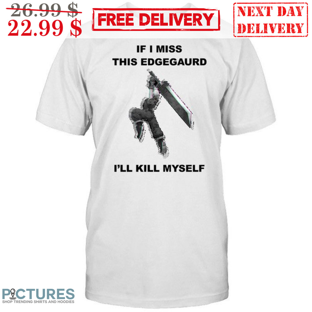 Crisis Core Final Fantasy VII If I Miss This Edgegaurd I'll Kill Myself Shirt