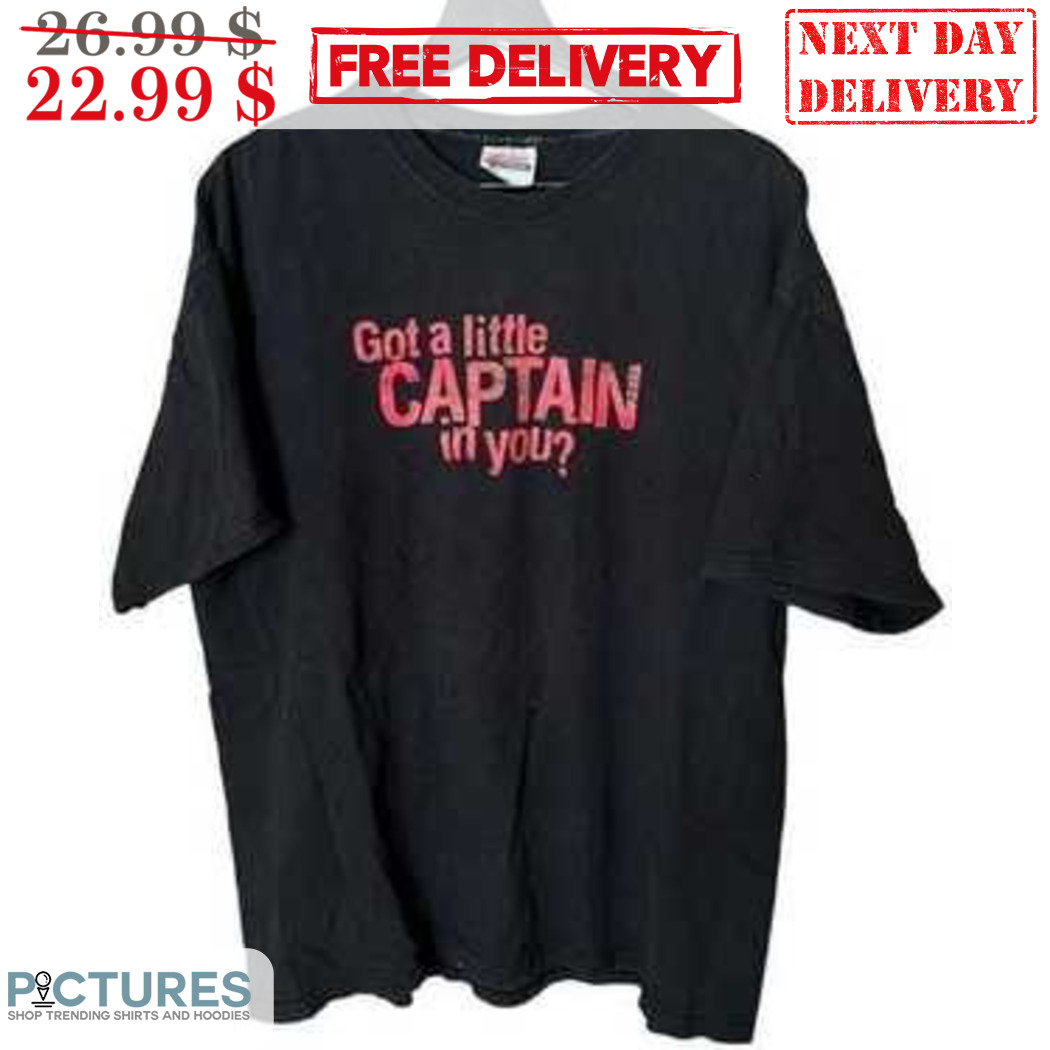 Got A Little Captain In You Shirt