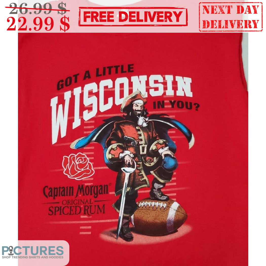 Got A Little Wisconsin In You Captain Morgan Original Spiced Rum Shirt