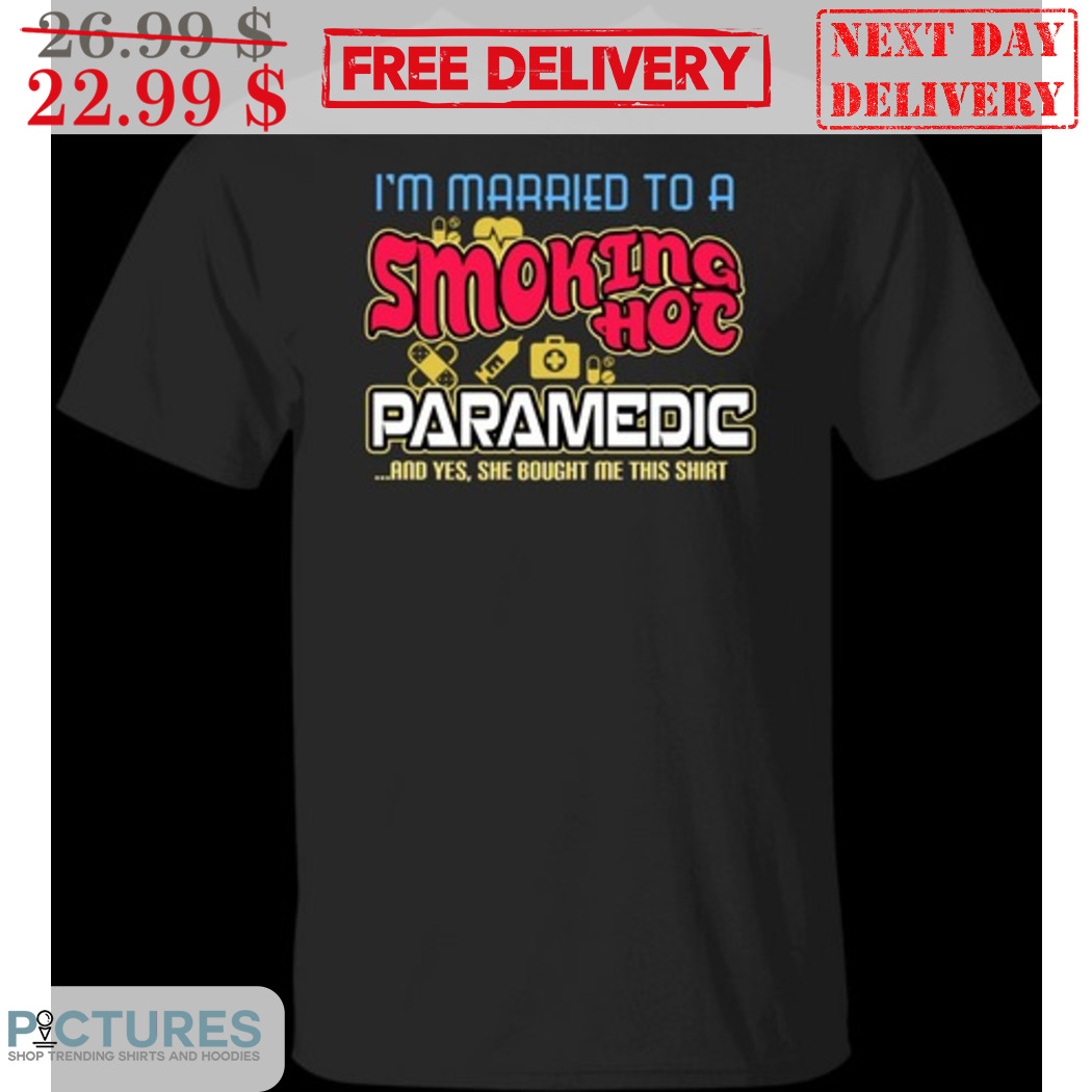 I'm Married To A Smoking Hoc Paramedic 2024 Shirt
