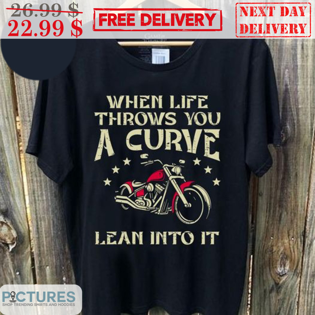 Motorcycle When Life Throws You A Curve Lean Into It Vintage Shirt