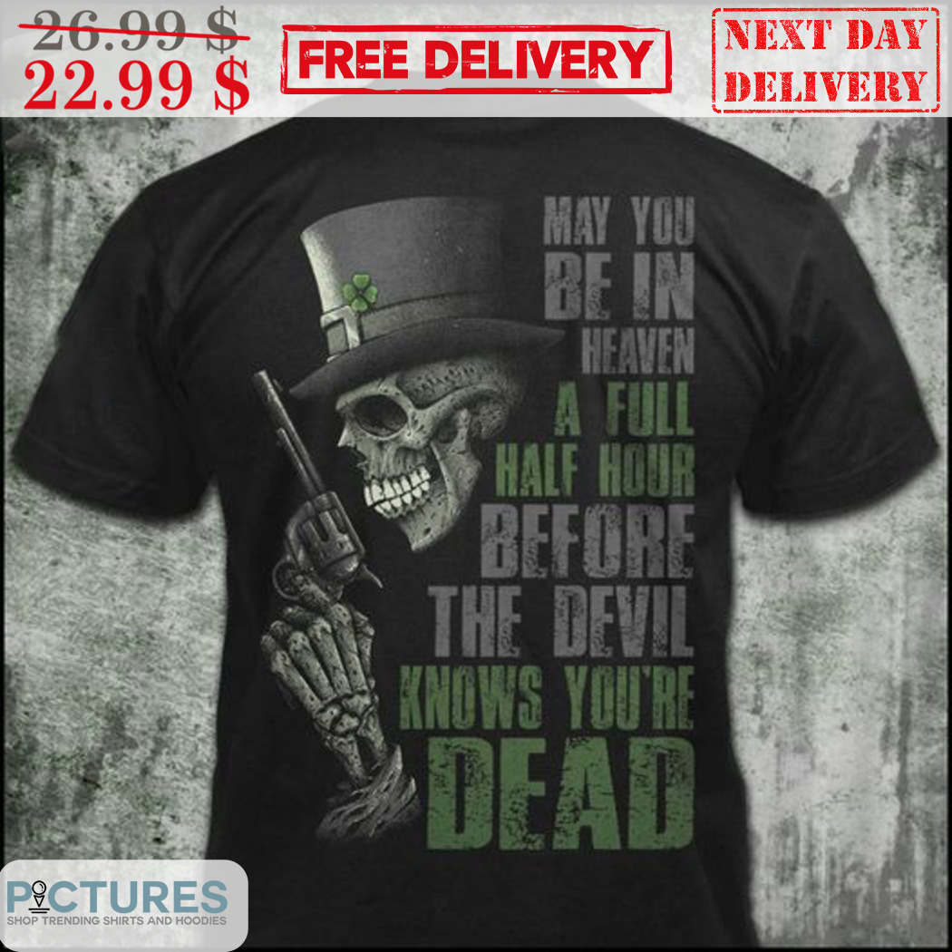 Skull Patrick's Day May You Be In Heaven A Full Half Hour Before The Devil Knows You're Dead Vintage Shirt