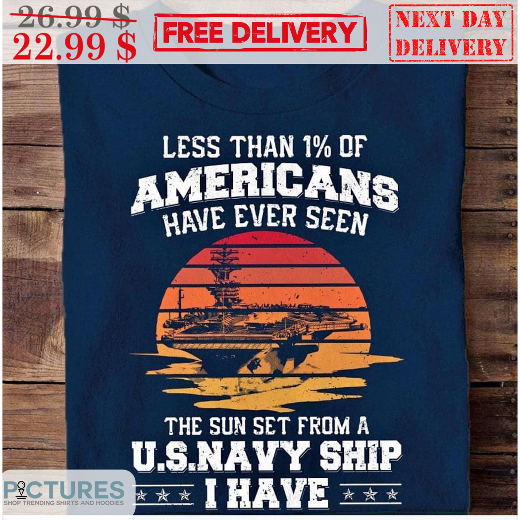 Less Than 1% Of Americans Have Ever Seen The Sunset From A US Navy Ship I Have Retro Shirt