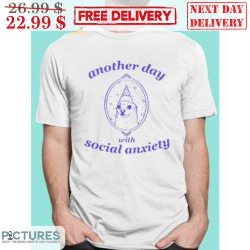 Custom Another Day With Social Anxiety Shirt