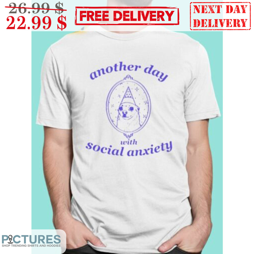 Custom Another Day With Social Anxiety Shirt