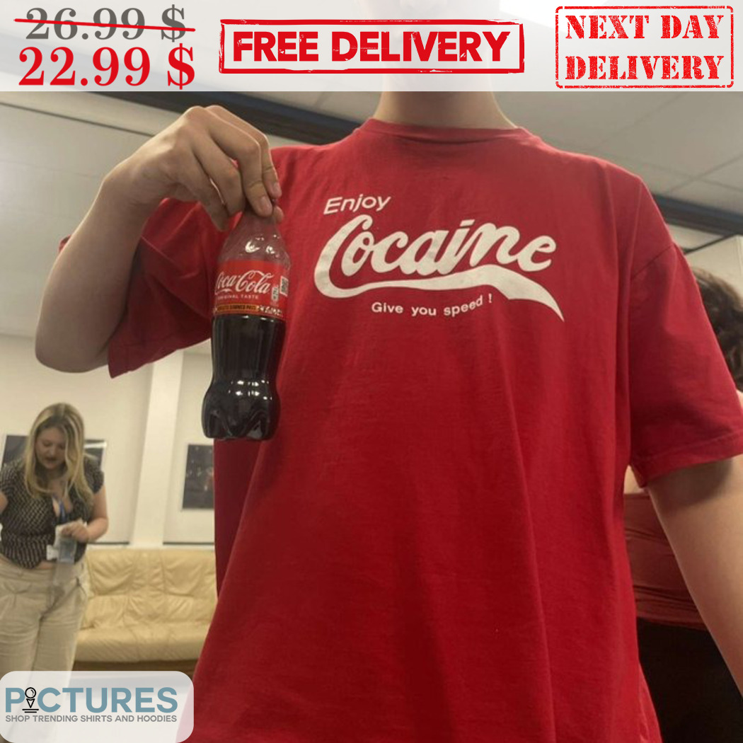 Enjoy Cocaine Give You Speed Shirt