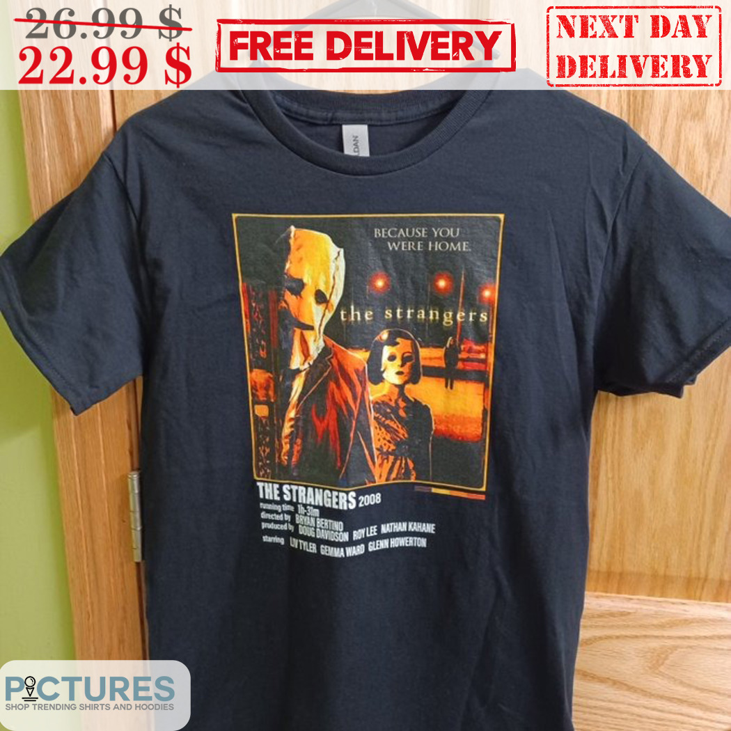 The Strangers 2008 Because You Were Home 2024 Shirt