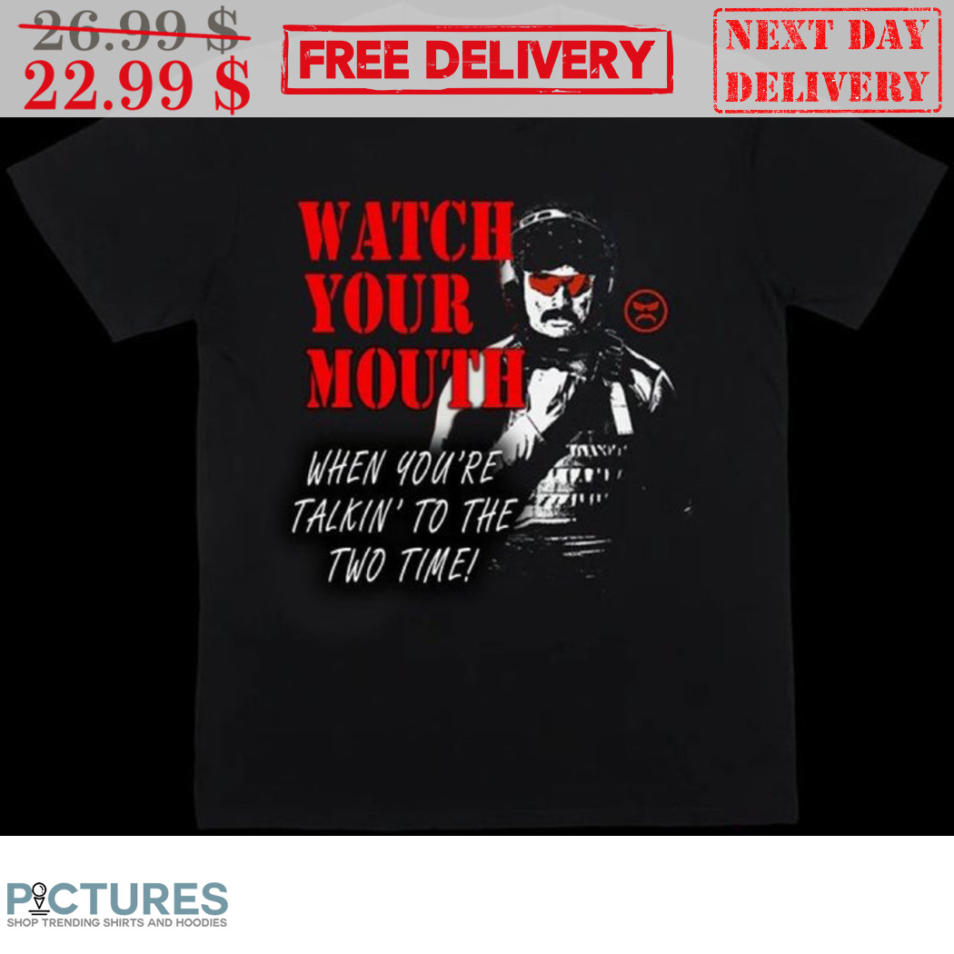 Dr Disrespect Watch Your Mouth When You're Talking To The Two Time Shirt