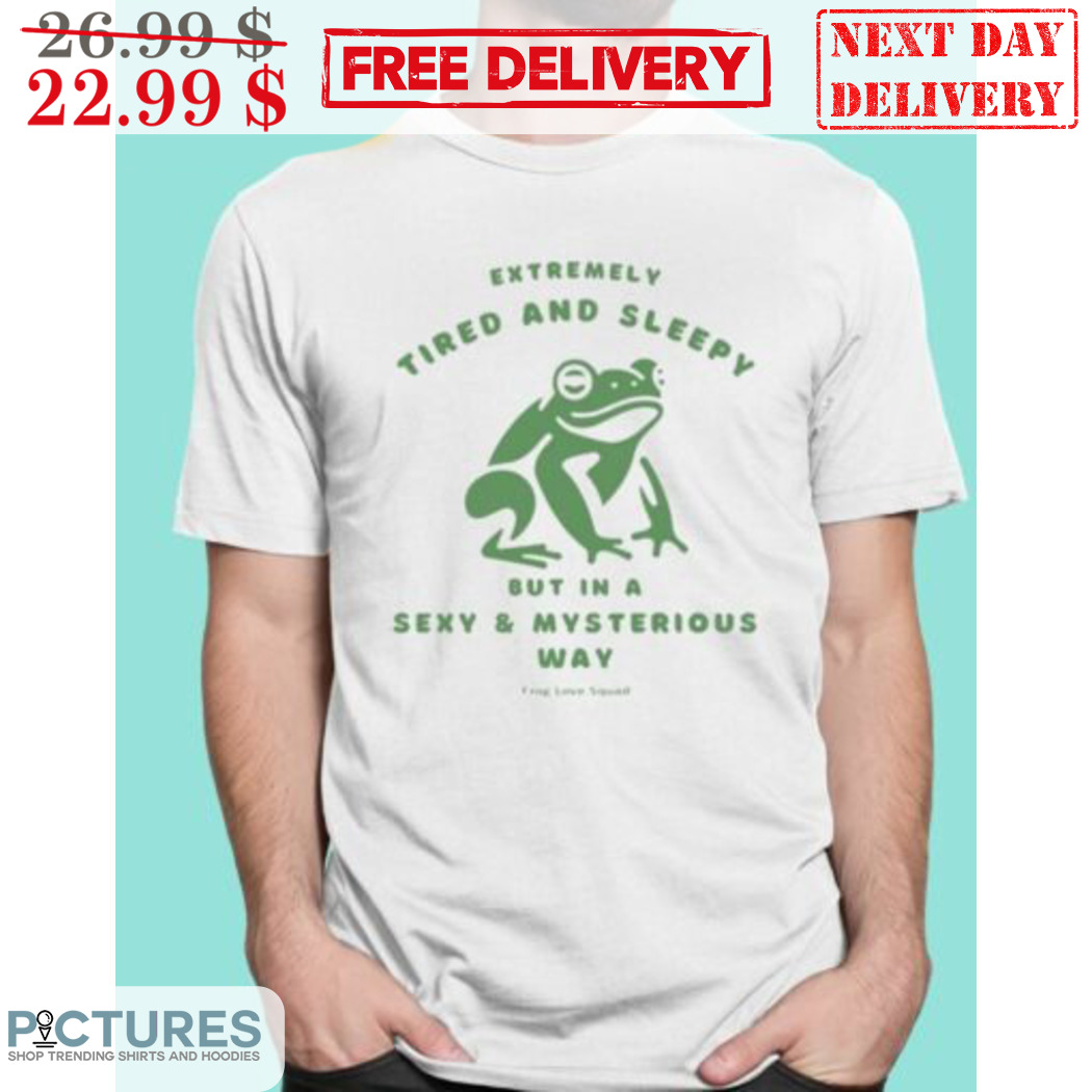 Frog Extremely Tired And Sleepy But In A Sexy And Mysterious Way Shirt