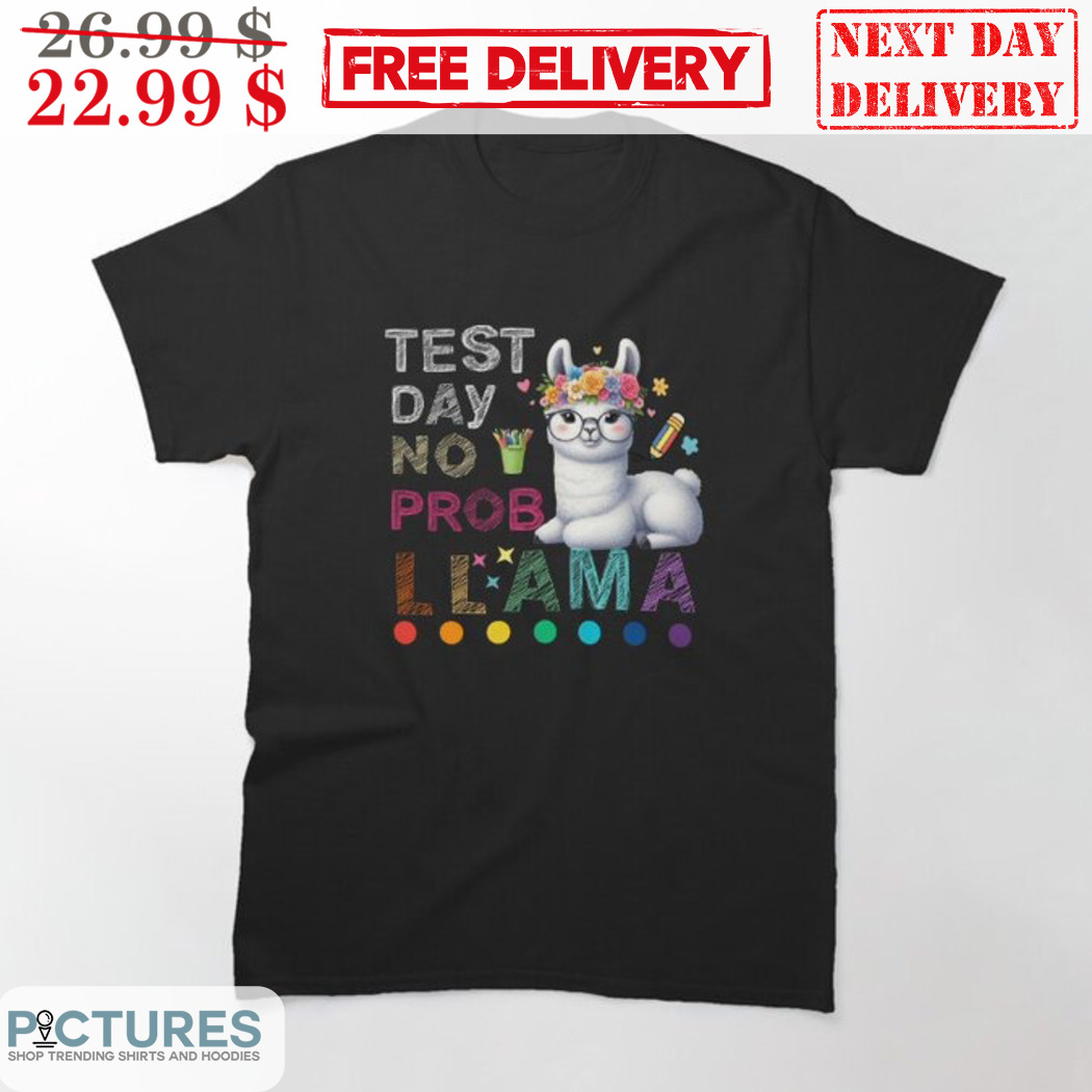 Alpaca Test Day No Prob Llama Shirt