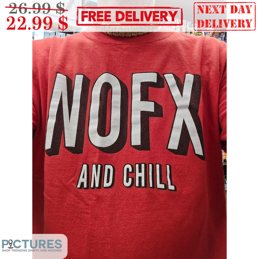 Nofx And Chill Shirt