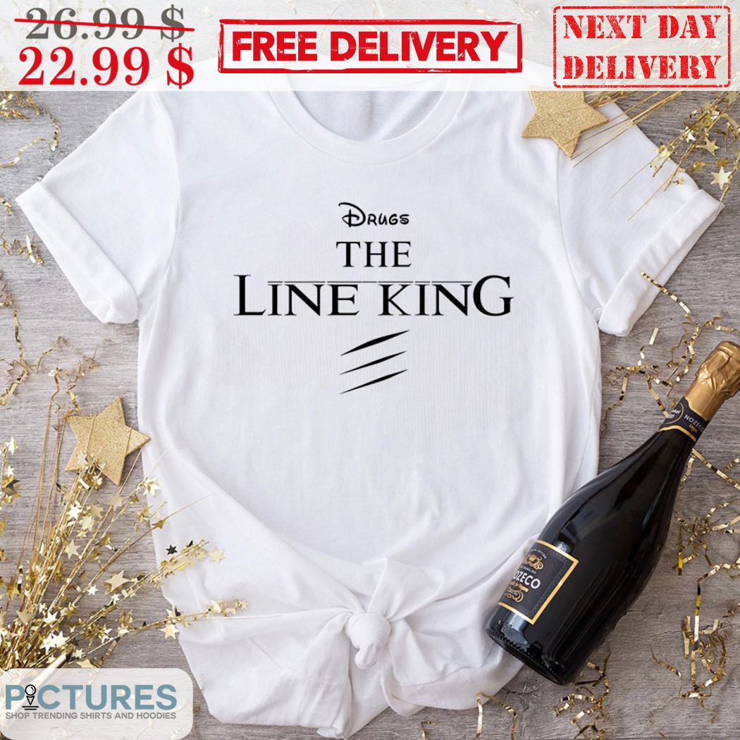 Drugs The Line King Shirt