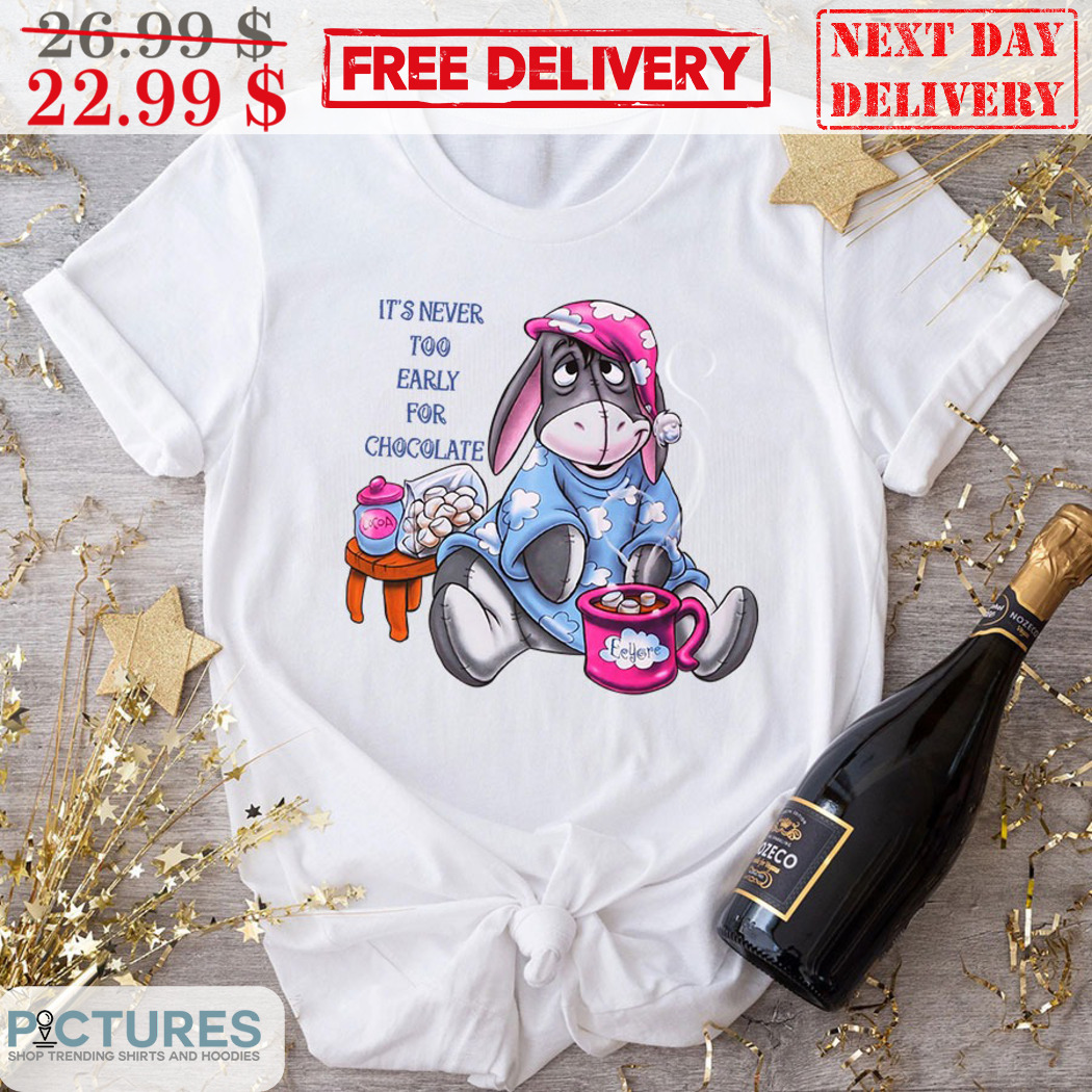Eeyore It’s Never Too Early For Chocolate Shirt