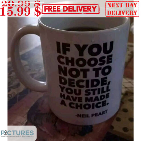 If You Choose Not To Decide You Still Have Made A Choice Mug