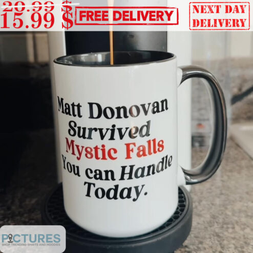 Matt Donovan Survived Mystic Falls You Can Handle Today Mug
