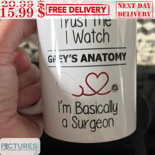 Trust Me I Watch Grey's Anatomy I'm Basically A Surgeon Mug