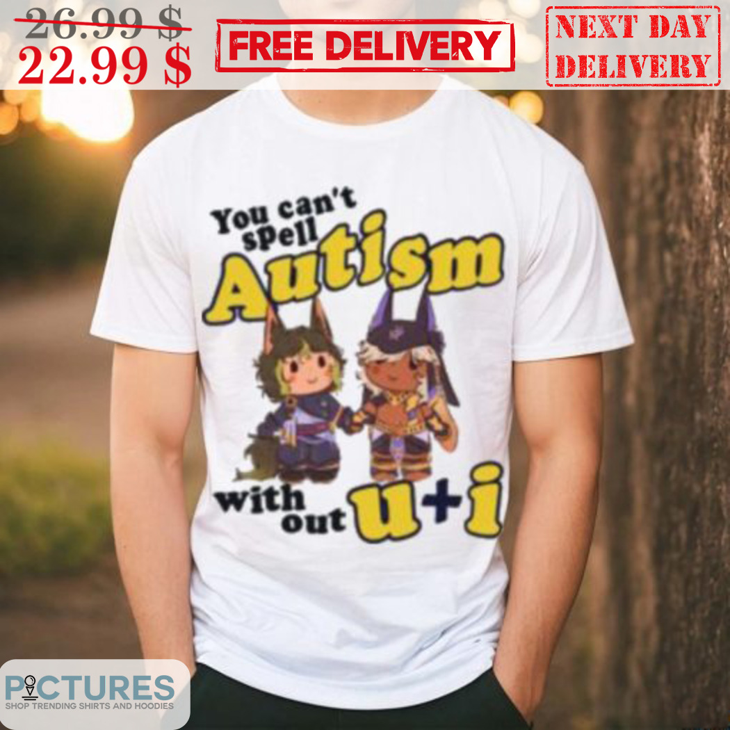 You Can't Spell Autism Without U Shirt