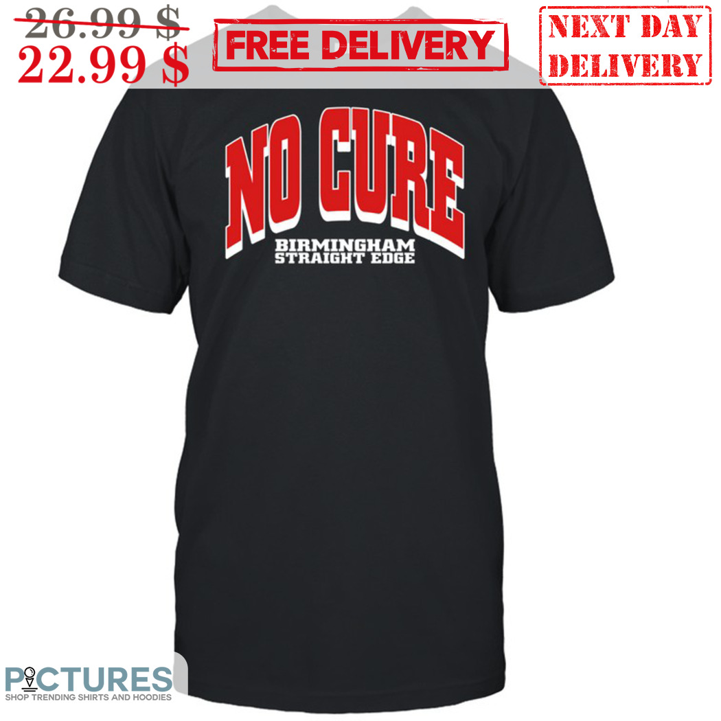No Cure Birmingham Straight Edge Shirt