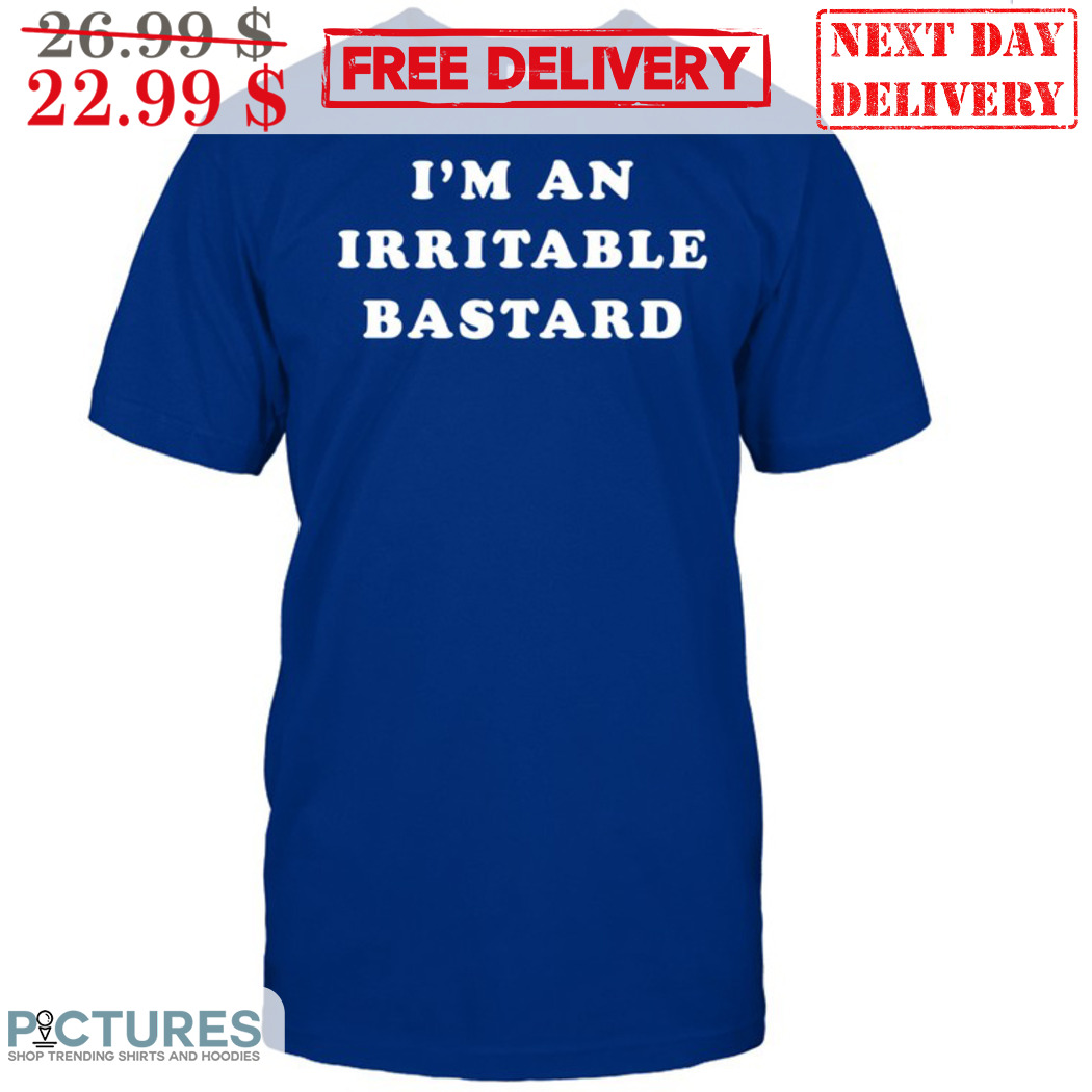 I Am An Irritable Bastard Shirt