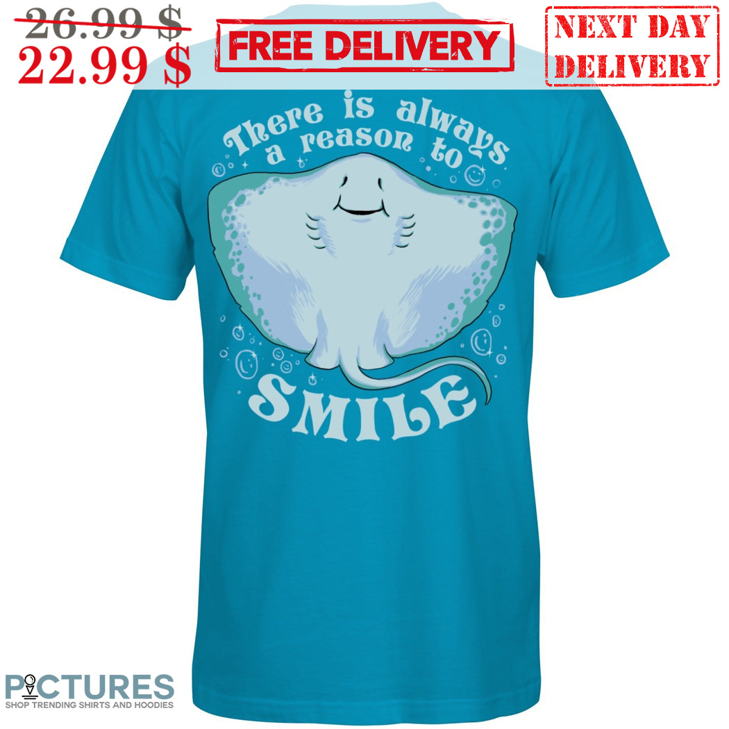 Ray There Is Always A Reason To Smile Shirt