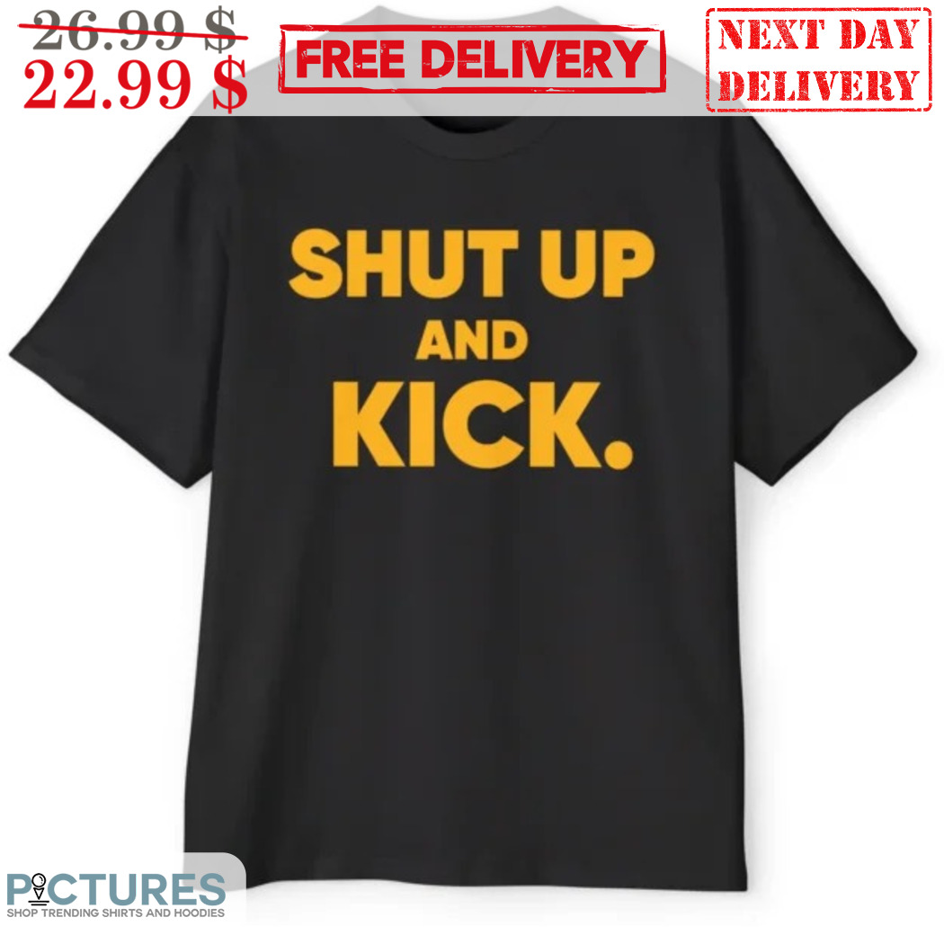 Shut Up And Kick 2024 Shirt