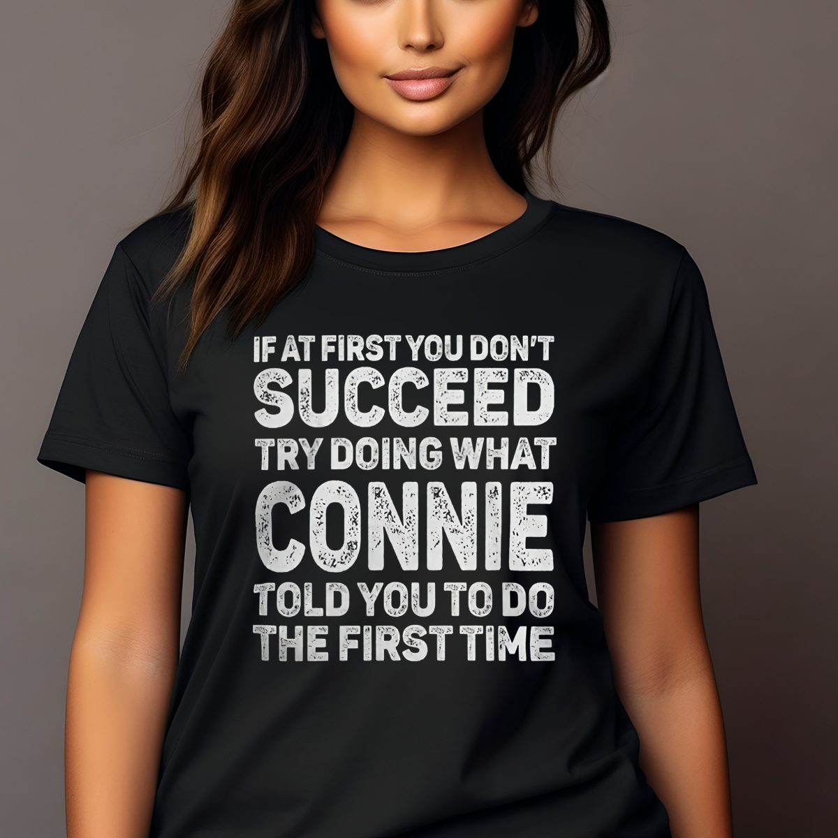 If At First You Don't Succeed Try Doing What Connie Told You To Do The First Time Shirt