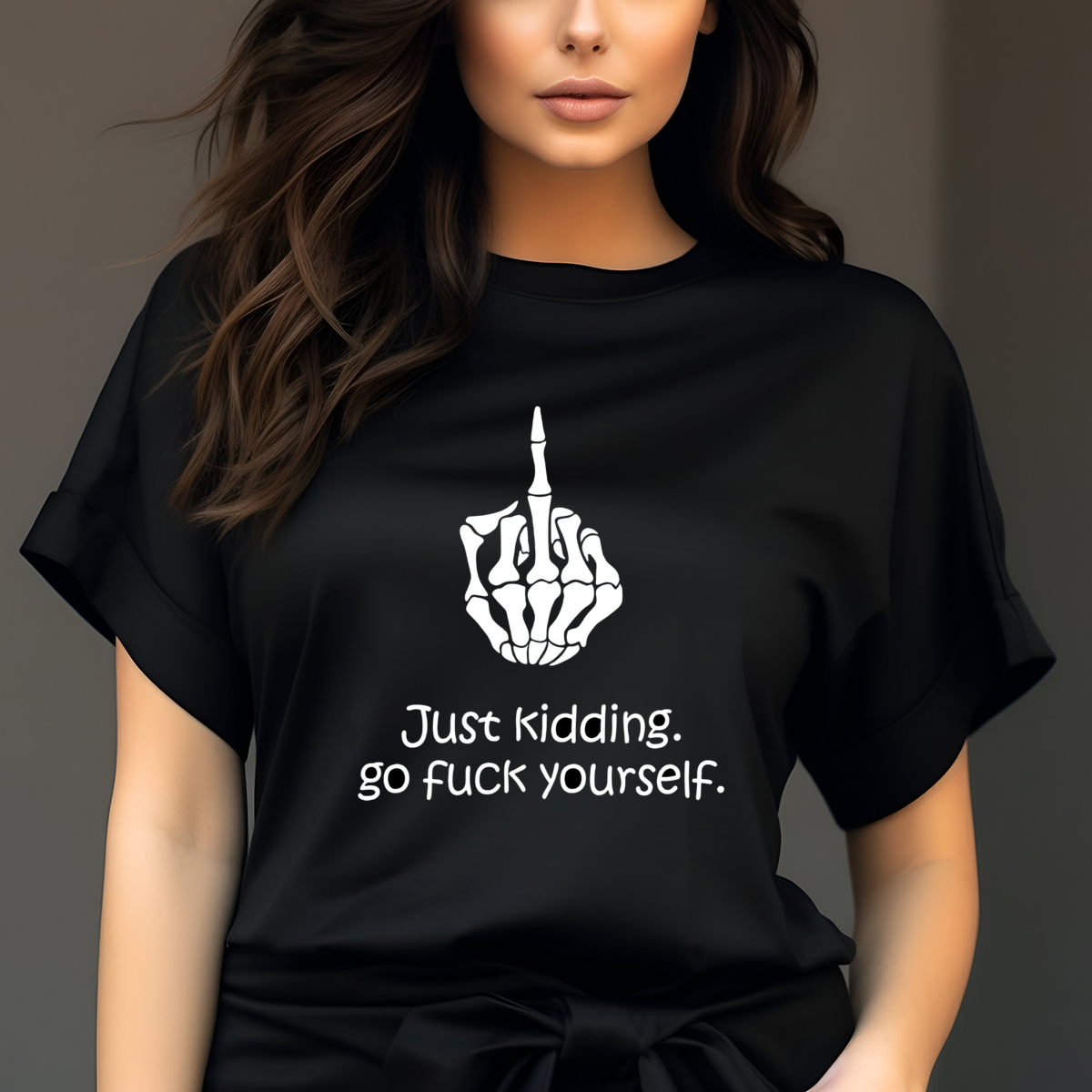 Skeleton Hand Middle Finger Just Kidding Go Fuck Yourself Shirt