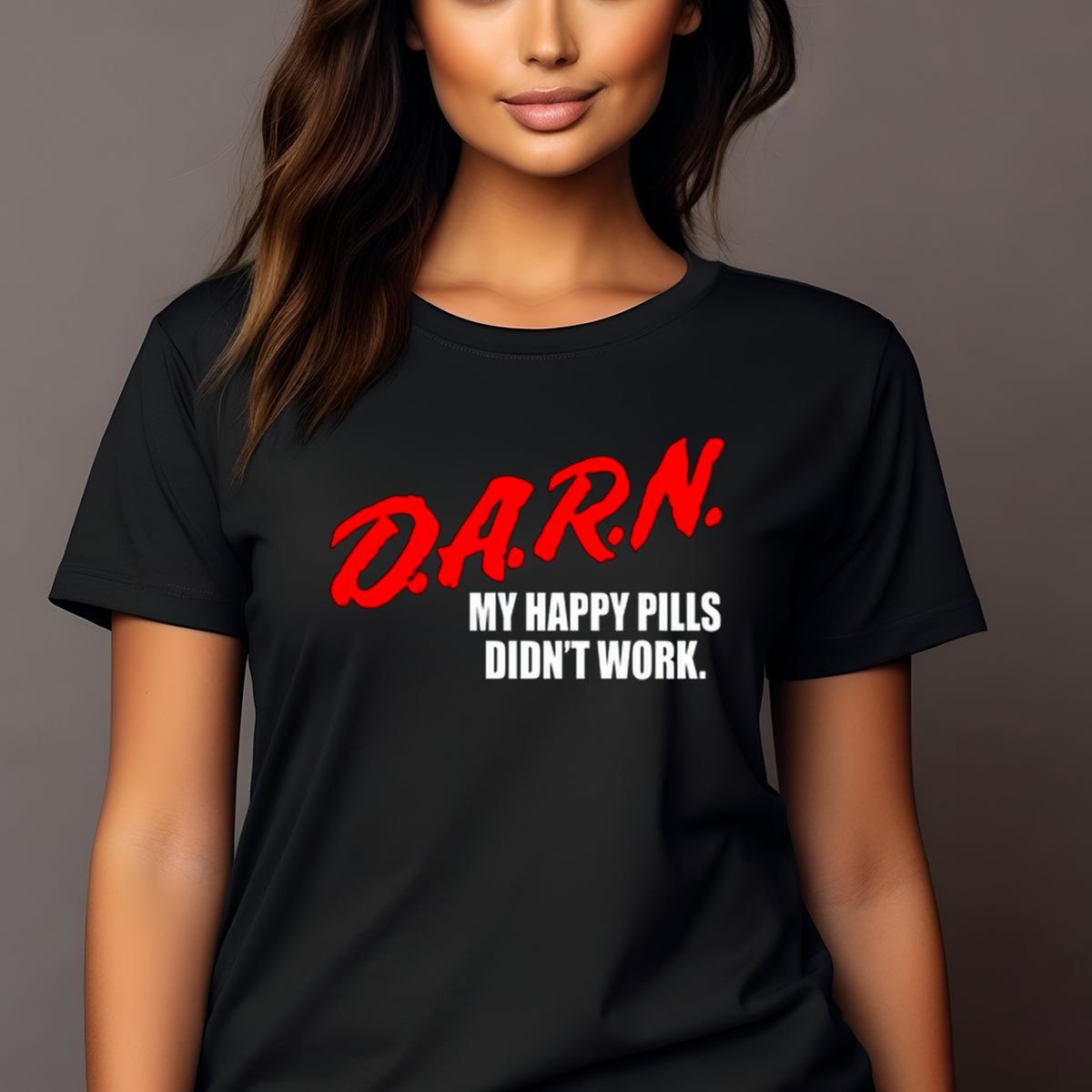 Darn My Happy Pills Didn't Work Shirt