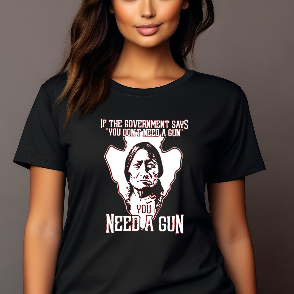 If The Government Says You Do Not Need A Gun You Need A Gun Shirt
