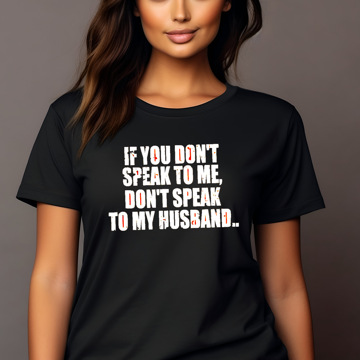 If You Do Not Speak To Me Do Not Speak To My Husband Shirt