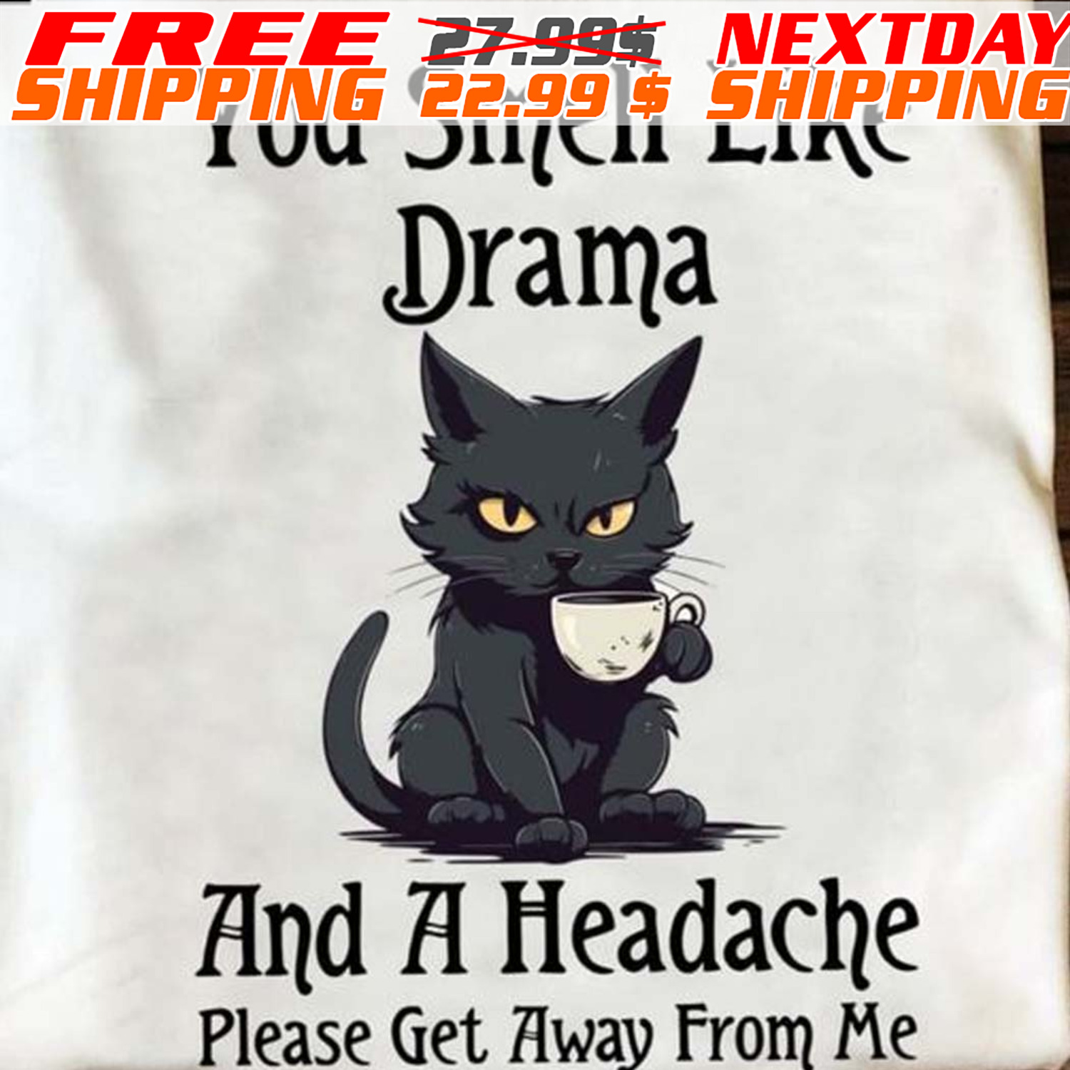 Black Cat You Smell Like Drama And A Headache Please Get Away From Me Shirt