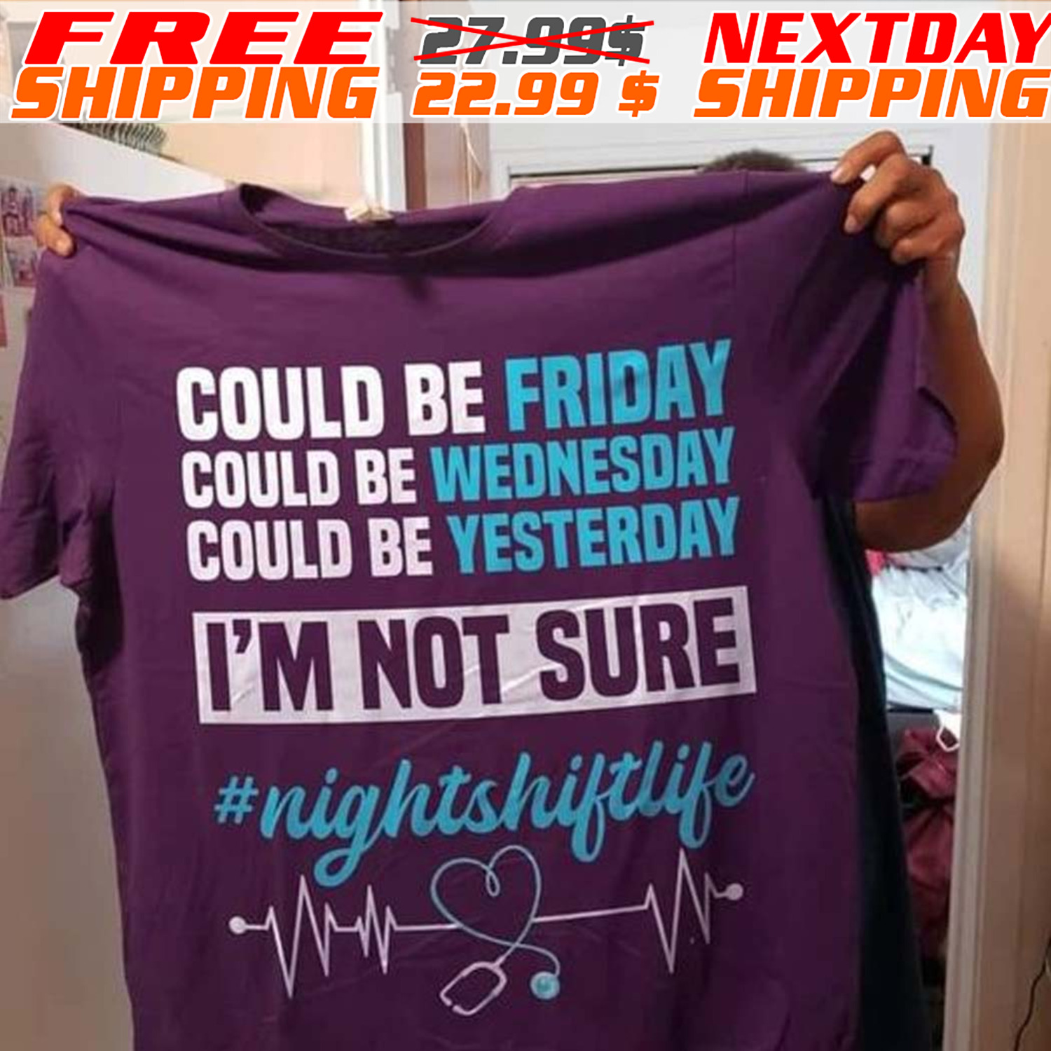 Could Be Friday Could Be Wednesday Could Be Yesterday I'm Not Sure Nightshiftlife Shirt