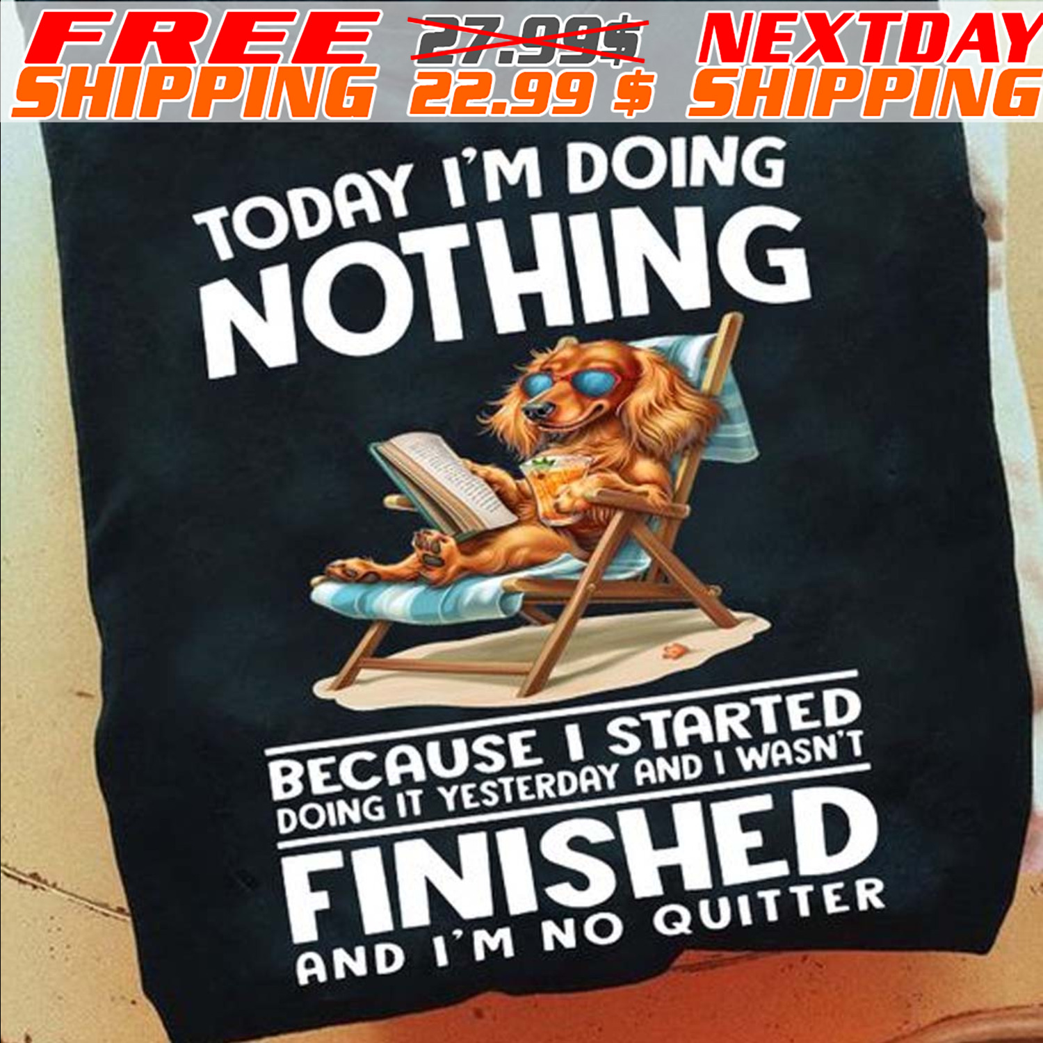 Dog Today I'm Doing Nothing Because I Started Doing It Yesterday And I Wasn't Finished And I'm No Quitter Shir