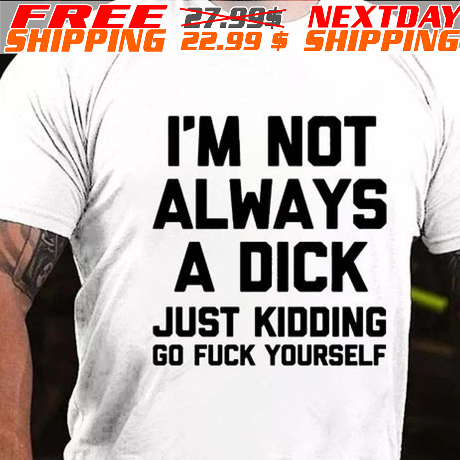 I'm Not Always A Dick Just Kidding Go Fuck Yourself Shirt1