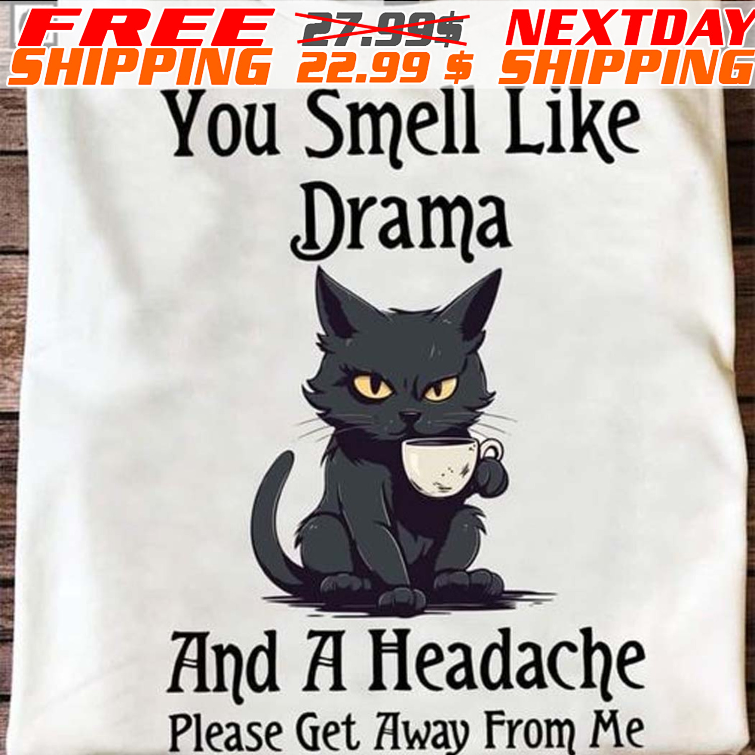 Black Cat You Smell Like Drama And A Headache Please Get Away From Me Shirt