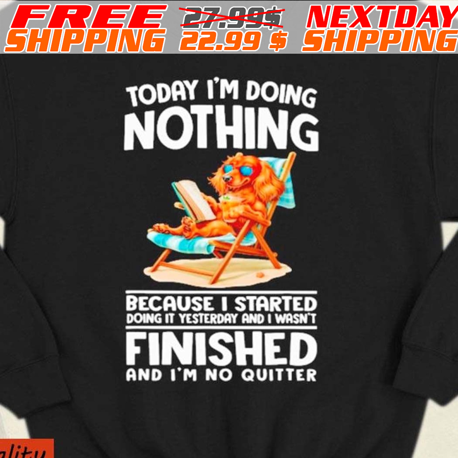 Dog Today I'm Doing Nothing Because I Started Doing It Yesterday And I Wasn't Finished And I'm No Quitter Shirt